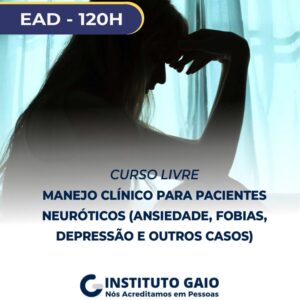 Manejo Clínico para Pacientes Neuróticos (Ansiedade, Fobias, Depressão e Outros Casos) – 120h